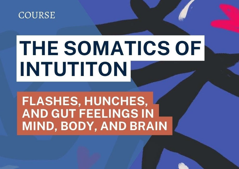 The Somatics of Intuition: Flashes, Hunches, and Gut Feelings in Mind, Body, and Brain